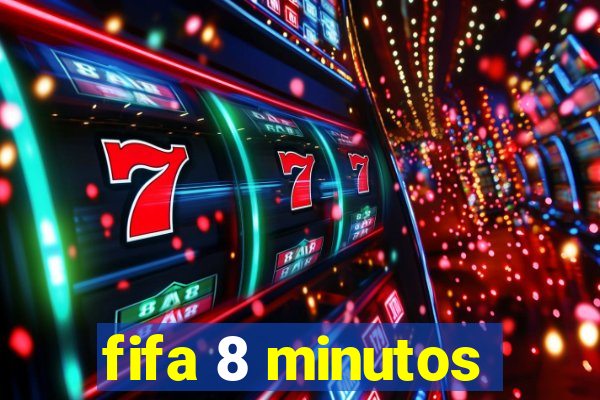 fifa 8 minutos